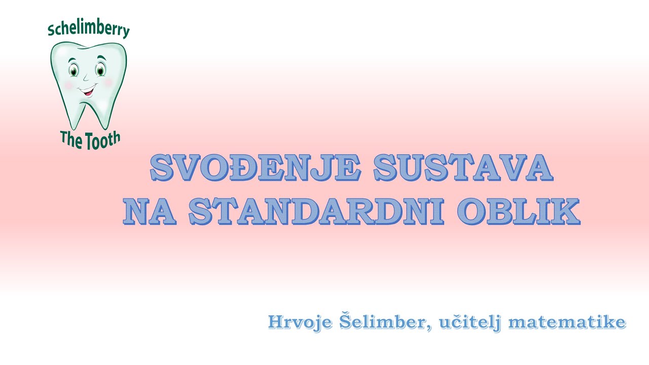SVOĐENJE SUSTAVA NA STANDARDNI OBLIK / 7. razred instrukcije matematika / Hrvoje &Scaron;elimber