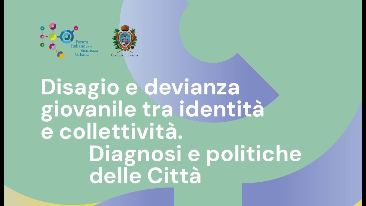 Disagio e devianza giovanile tra identità e collettività. Diagnosi e politiche delle Città.