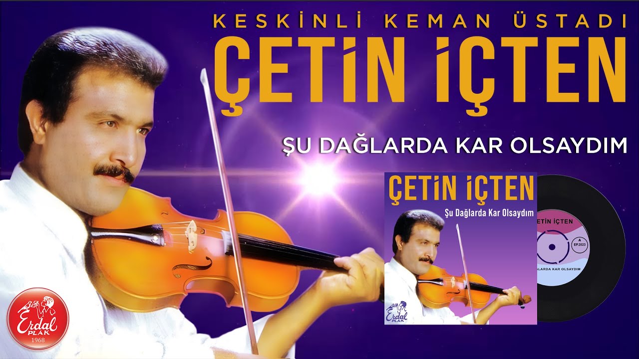 Çetin İçten - (Keskinli Keman Üstadı) - Şu Dağlarda Kar Olsaydım