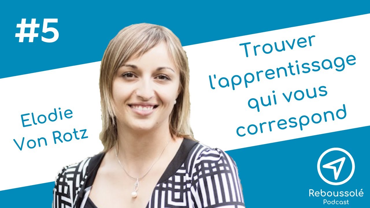 Reboussolé #5. Comment trouver un apprentissage qui vous correspond?  Avec Elodie Von Rotz