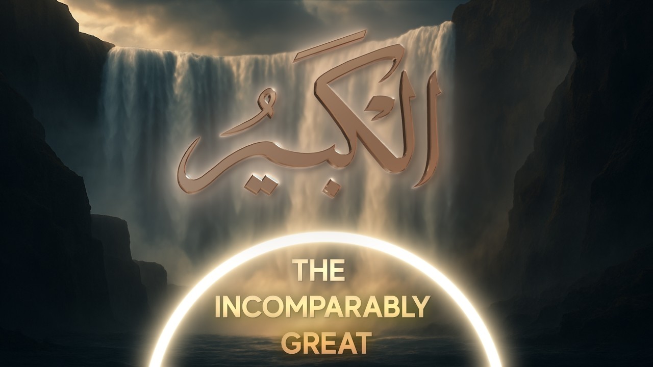 Al-Kabeer | The Incomparably Great | Asma’ul Husna