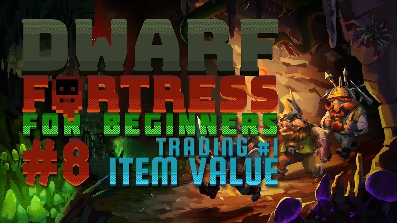 Dwarf Fortress for Beginners #8 - The Value of Crafts - Trading Part #1 (v50.03)