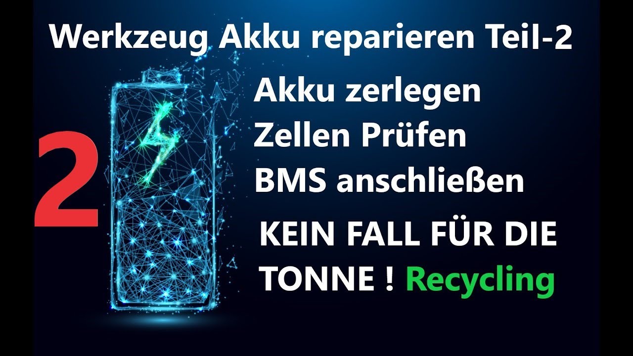 Serie Akkureparatur Teil-2 / Kein Fall für die Tonne ! / Akku zerlegen und Prüfen / Recycling