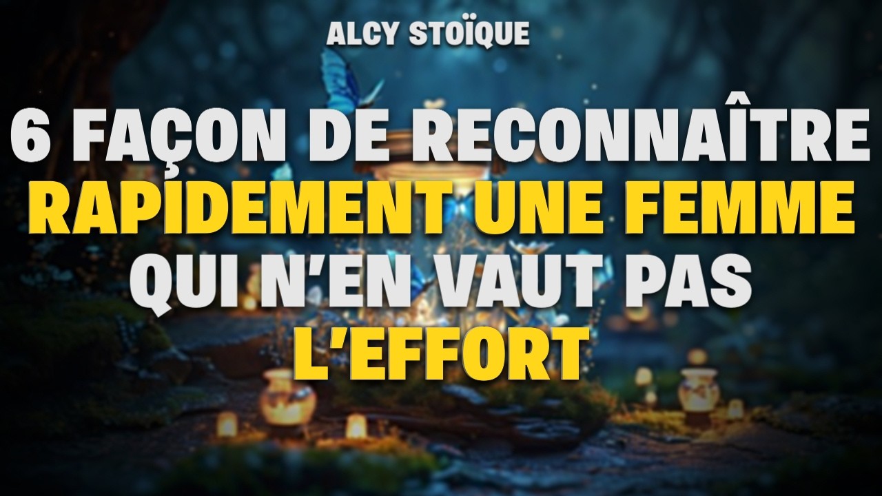 6 façons de reconnaître rapidement une femme qui n’en vaut pas l’effort|stoïcisme