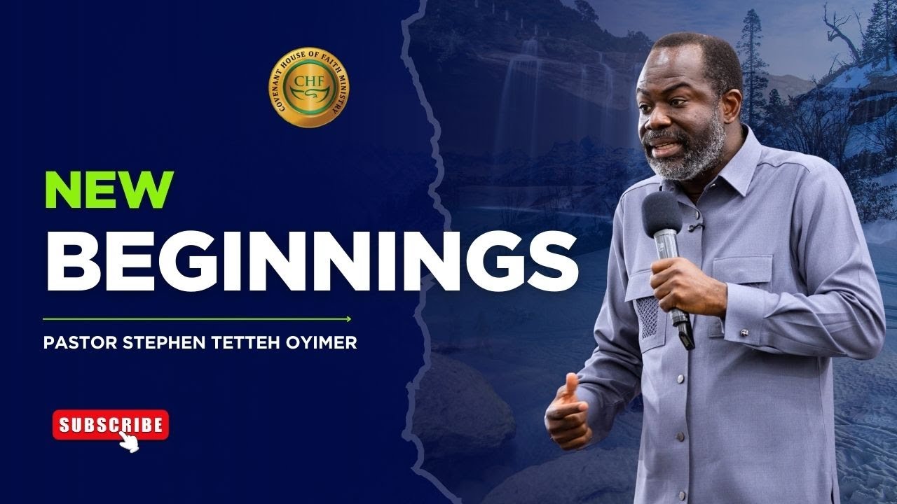 New Beginnings - Pastor Stephen Tetteh Oyimer