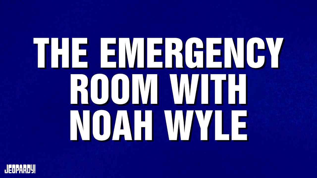 The Emergency Room with Noah Wyle | Category | JEOPARDY!