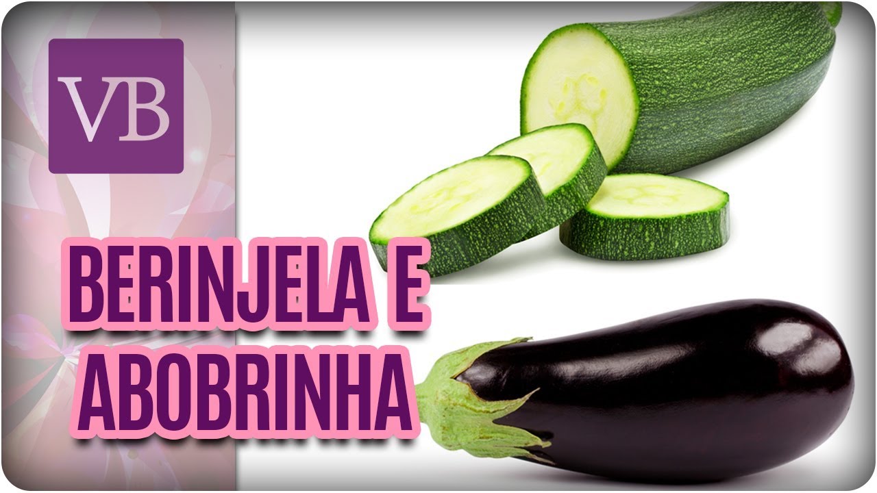 Benefícios da Berinjela e Abobrinha - Você Bonita (02/02/18)