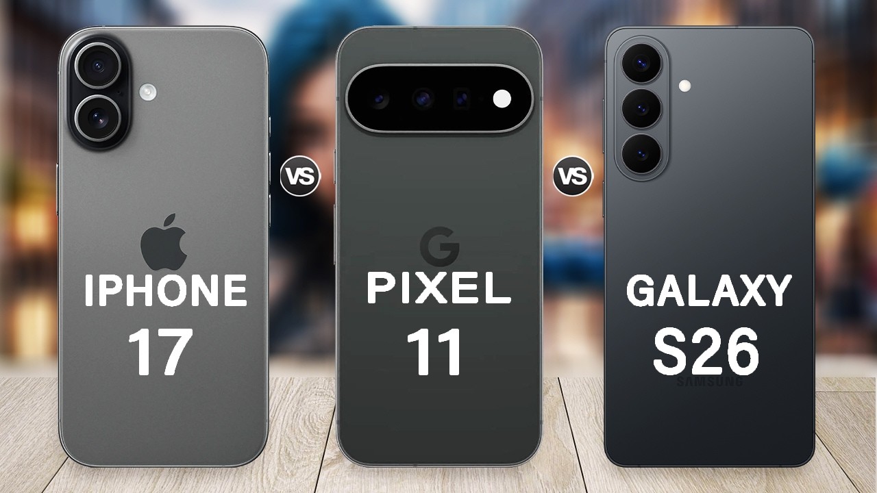 Google Pixel 11 Vs iPhone 17 Vs Samsung S26 | Which One Is Your Best Choice?
