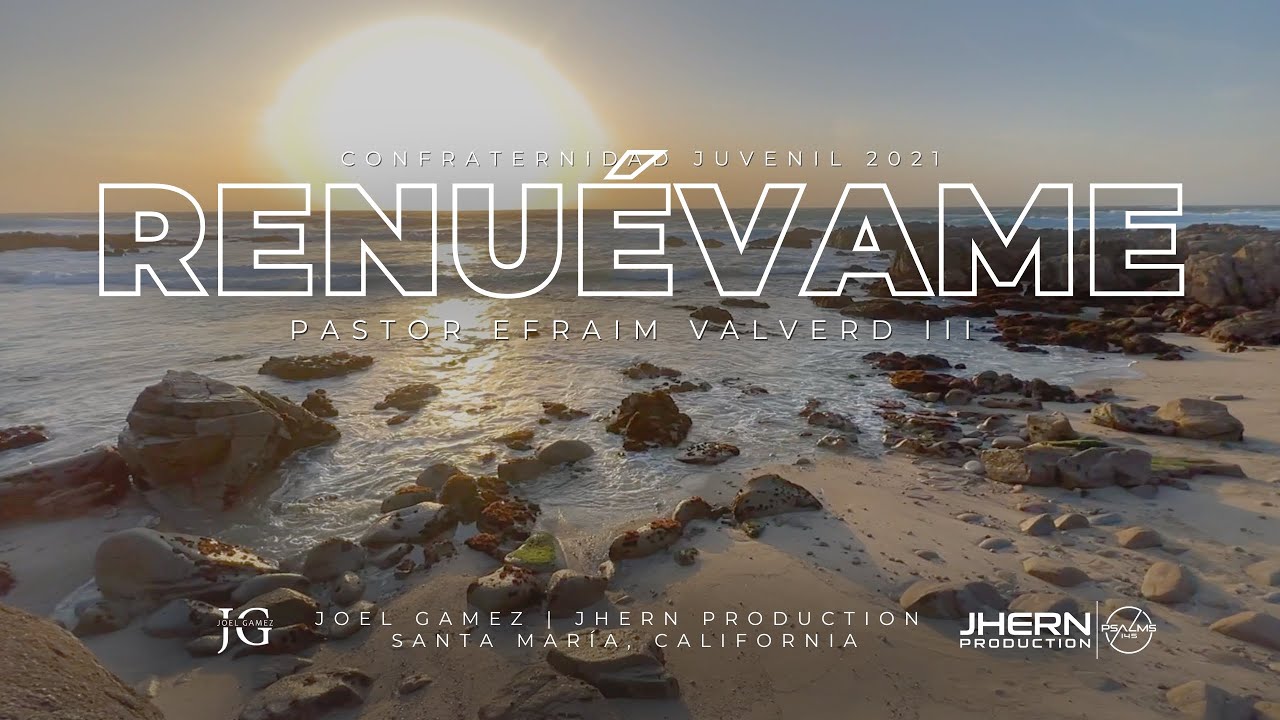Renuevame - Pastor Efraim Valverde III | Confraternidad Juvenil en Santa Mar&iacute;a, CA | 2021