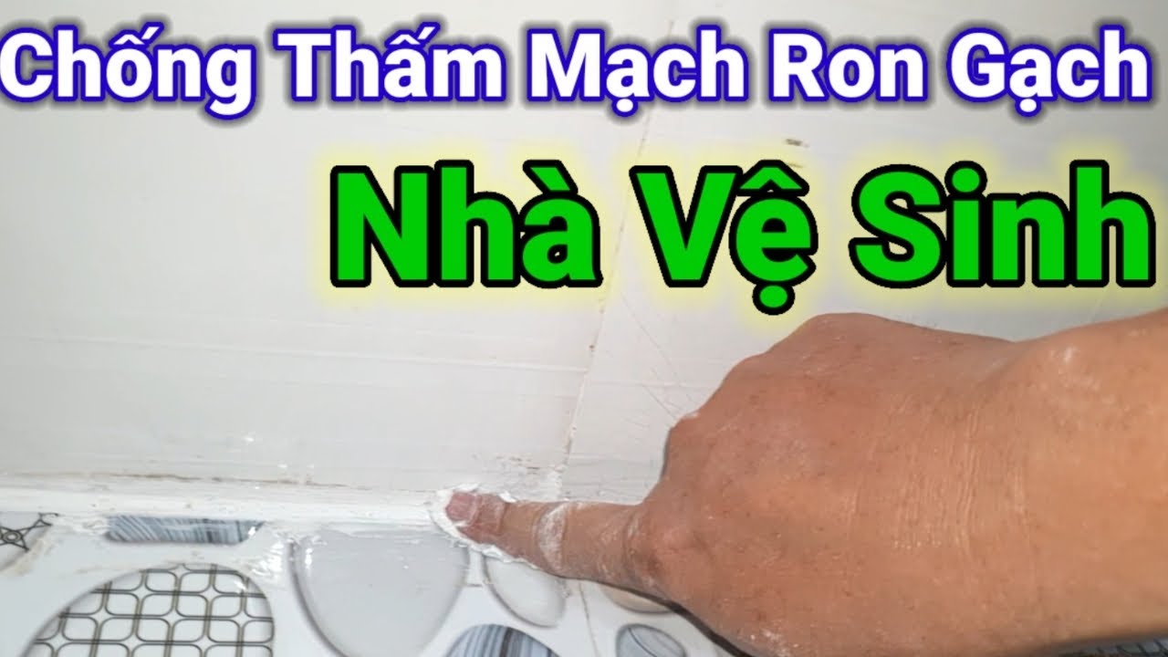 Chống Thấm Mạch Ron Gạch Nhà Vệ Sinh Cũ Đơn Giản Hết 100%