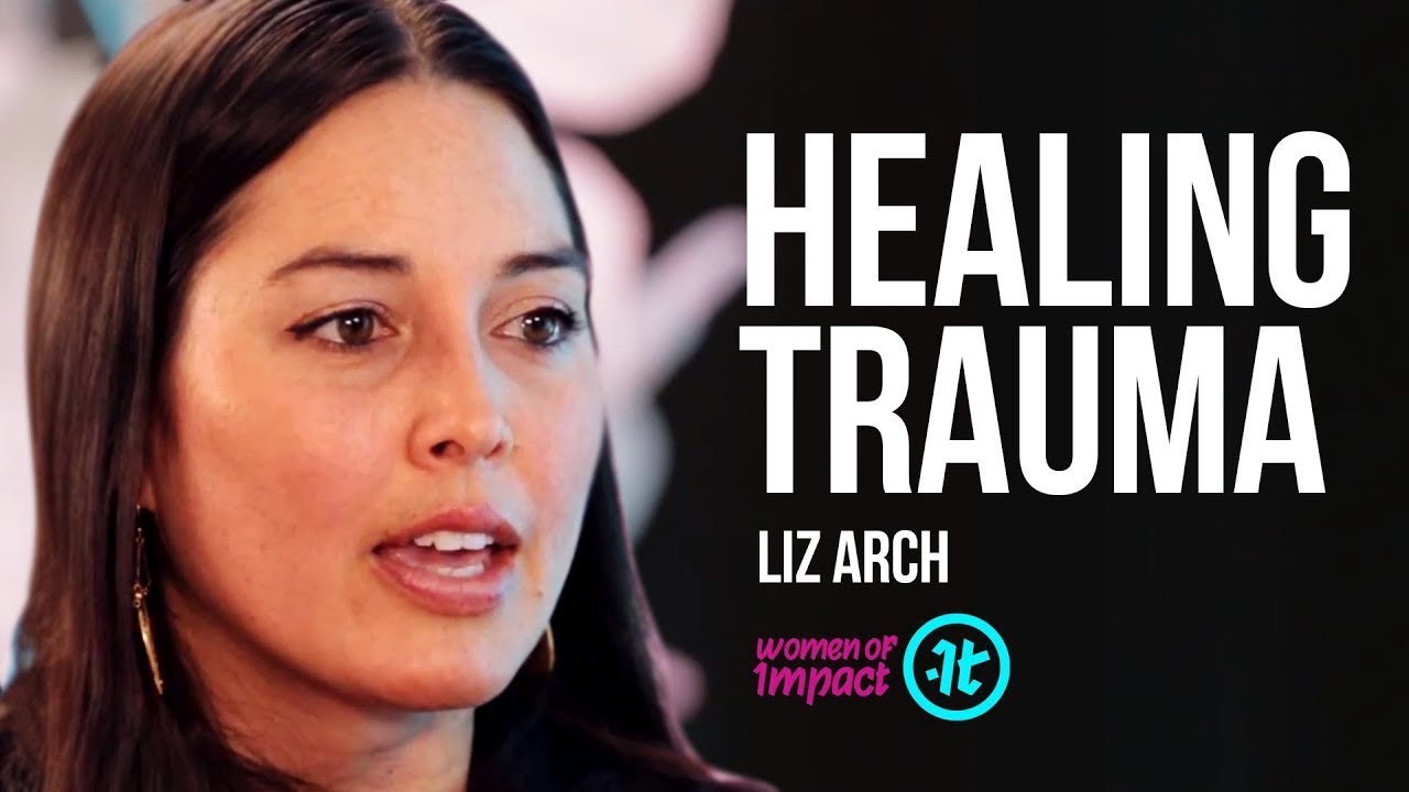 How Do We Let Go of Childhood Trauma? | Liz Arch on Women of Impact