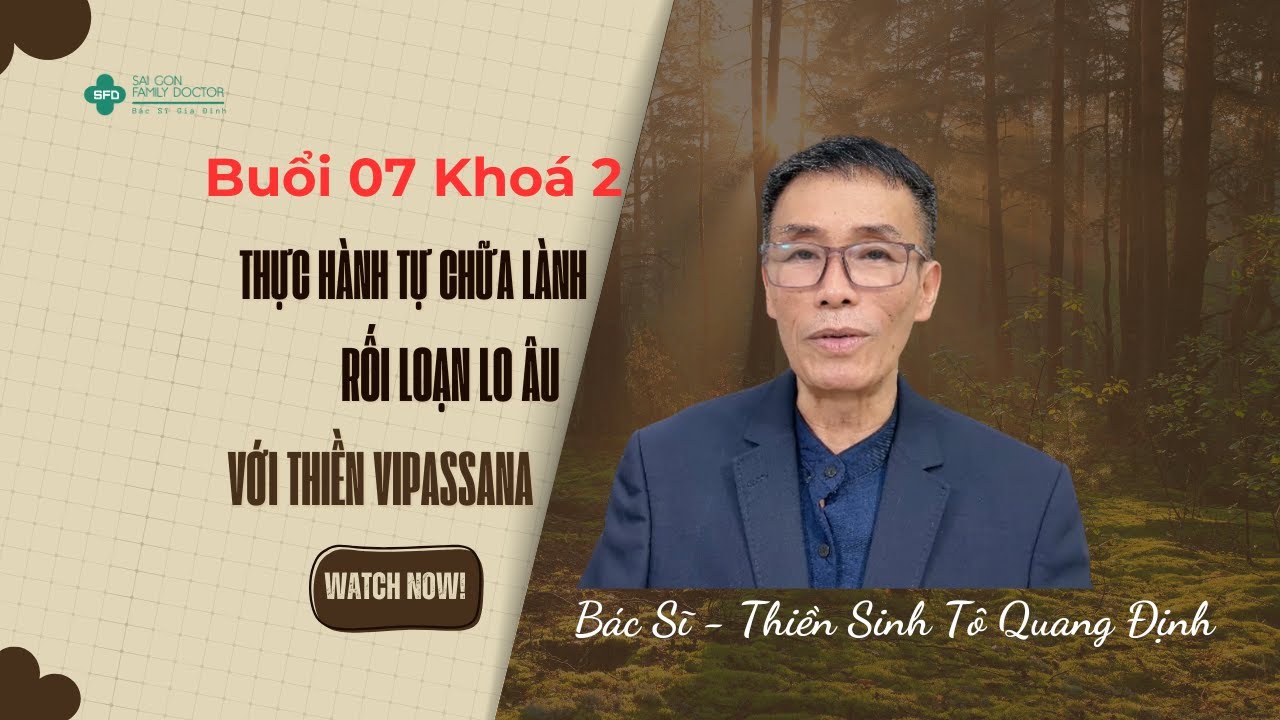 ☎️ Buổi 07 Khoá 2 Thực Hành Tự Chữa Lành Lo Âu Với Thiền Vipassana #bacsitoquangdinh