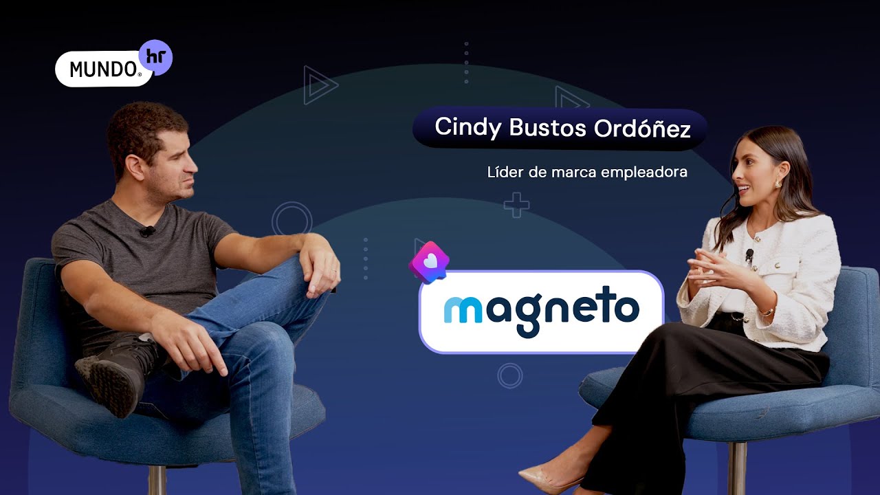 MUNDO HR Cindy Bustos | Magneto: Experiencia del Cliente, Marca Empleadora y Tecnología.
