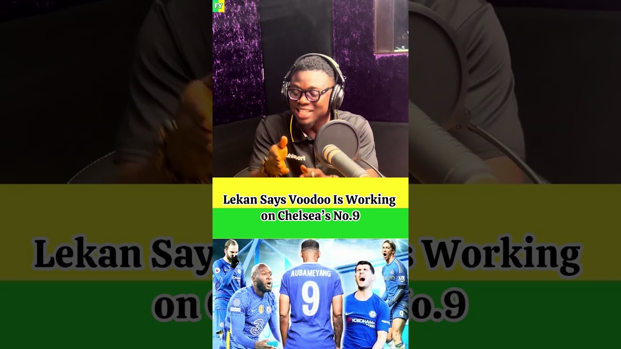 Lekan Says Voodoo Is Working on Chelsea’s No.9 