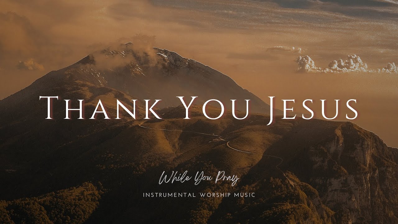 Thank You Jesus | Instrumental Worship Music | While You Pray