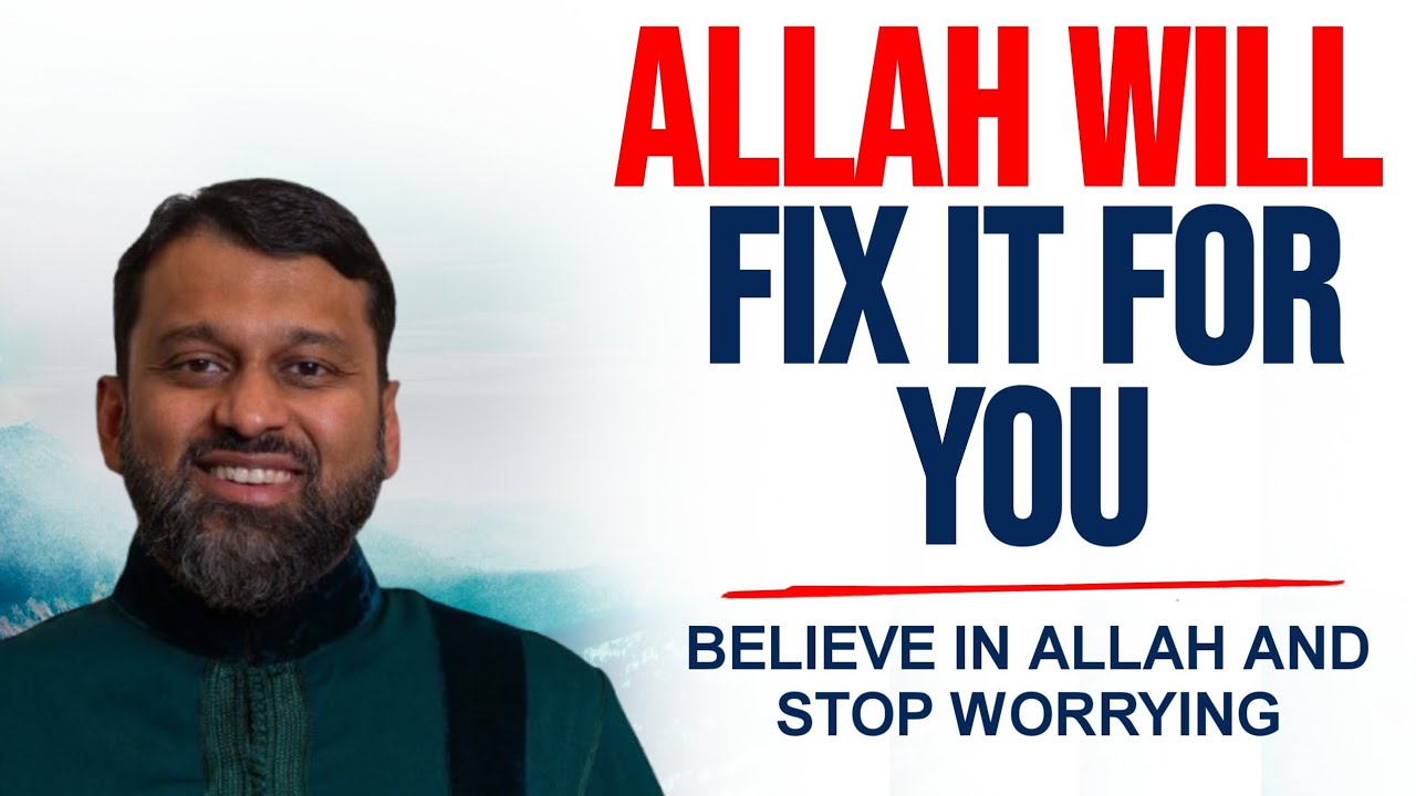 Allah Will Fix Everything For You, Believe in Him and STOP WORRYING | Dr Yasir Qadhi