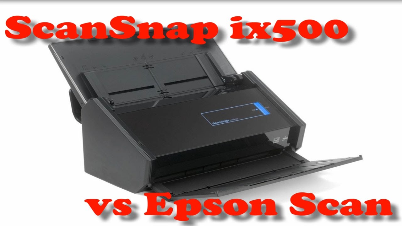 ScanSnap iX500 vs Epson in scanning