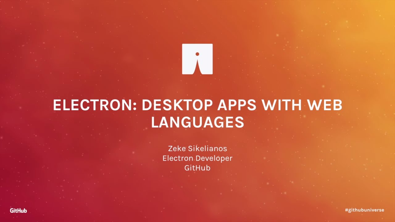 Electron: Desktop Apps with Web Languages - GitHub Universe 2016