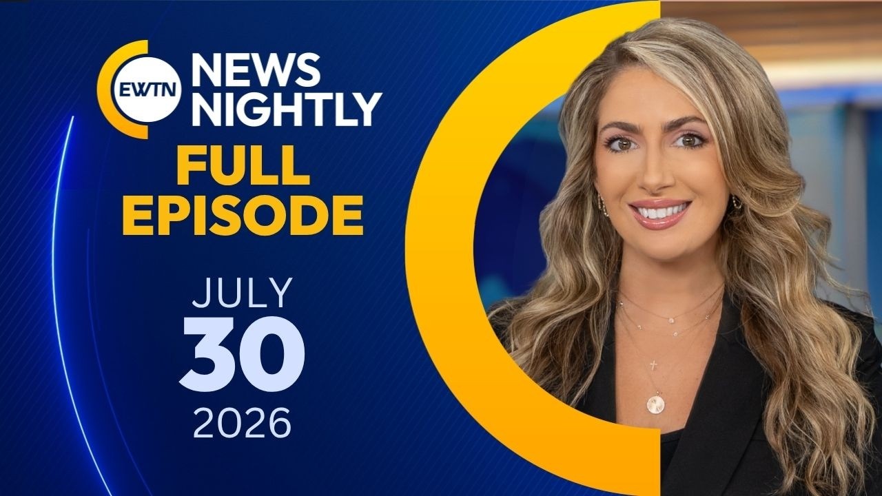 EWTN News Nightly | Thursday, July 30, 2026