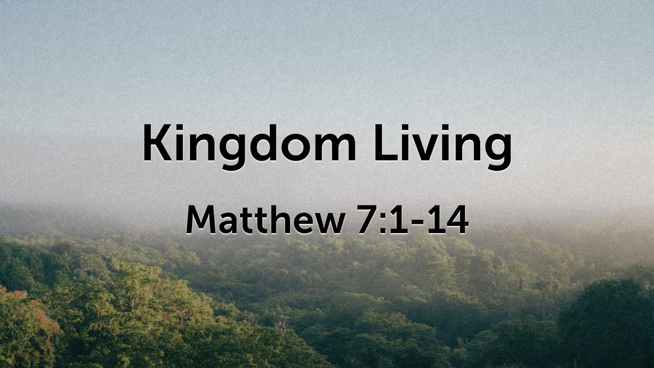 Kingdom Living - Matthew 7:1-14
