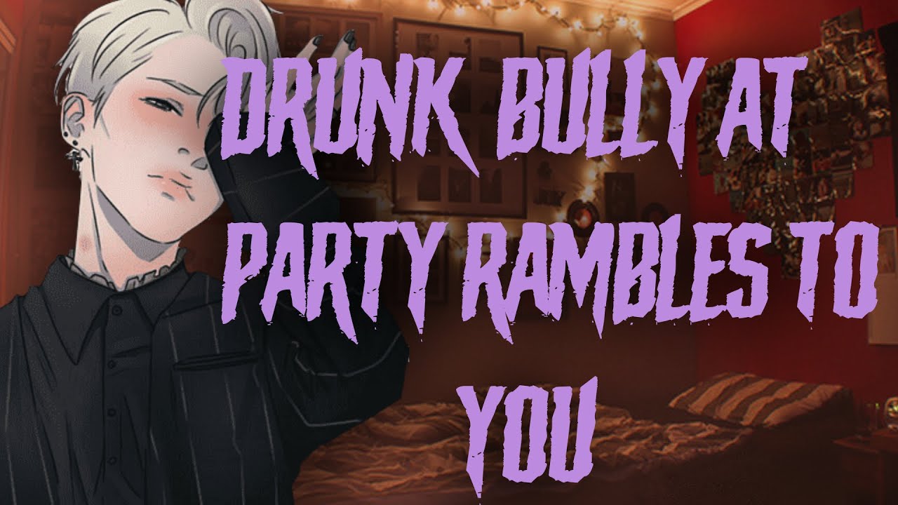 Drunk Bully At Party Kisses and Rambles To You [M4M] [16+]
