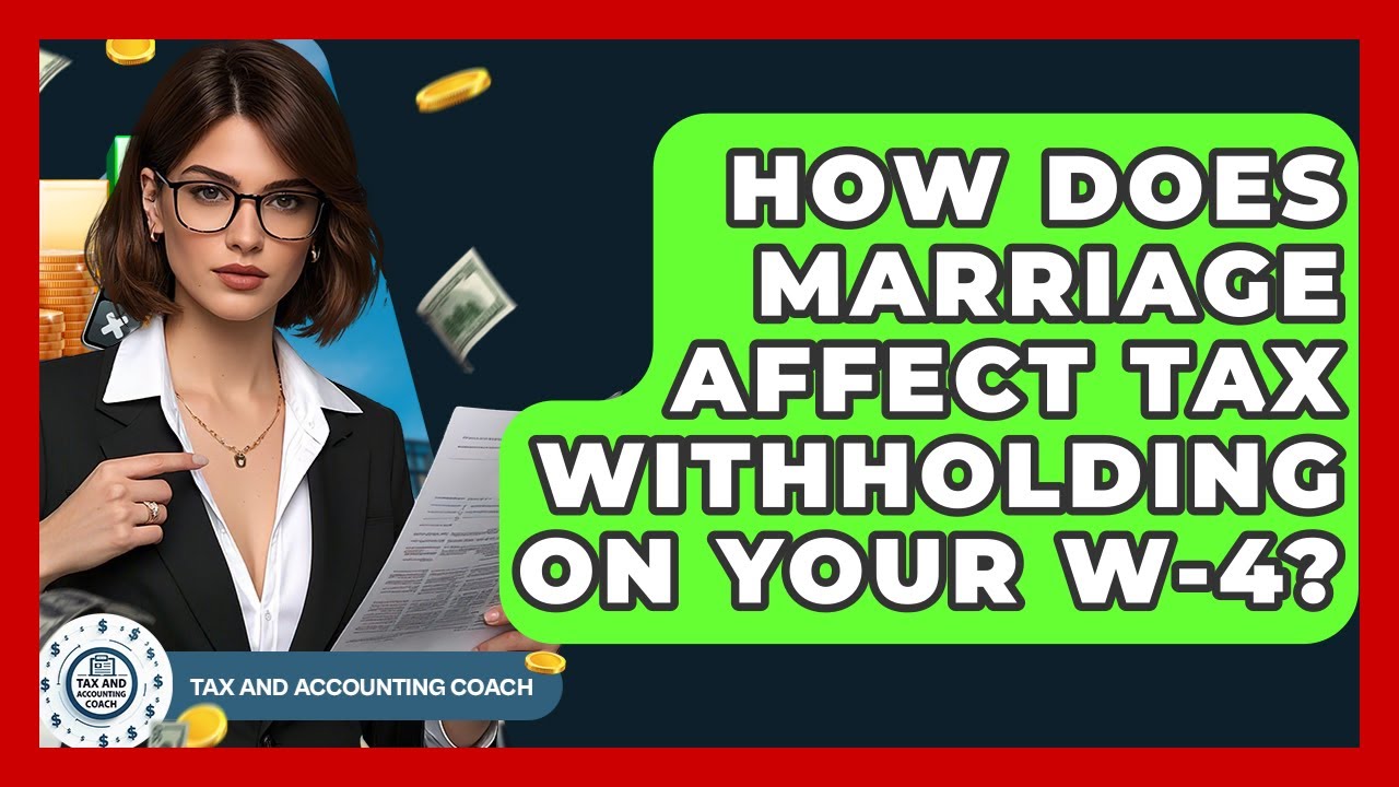 How Does Marriage Affect Tax Withholding On Your W-4? - Tax and Accounting Coach
