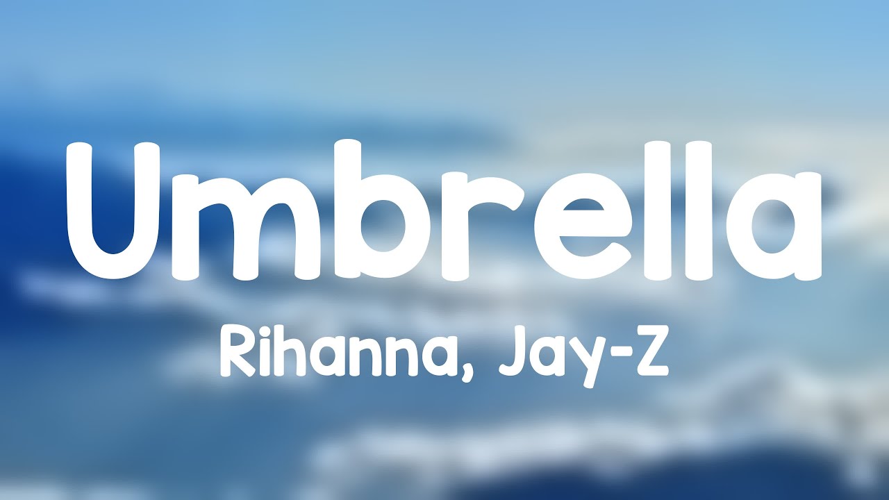 Umbrella - Rihanna, Jay-Z Lyrics-exploring 💳
