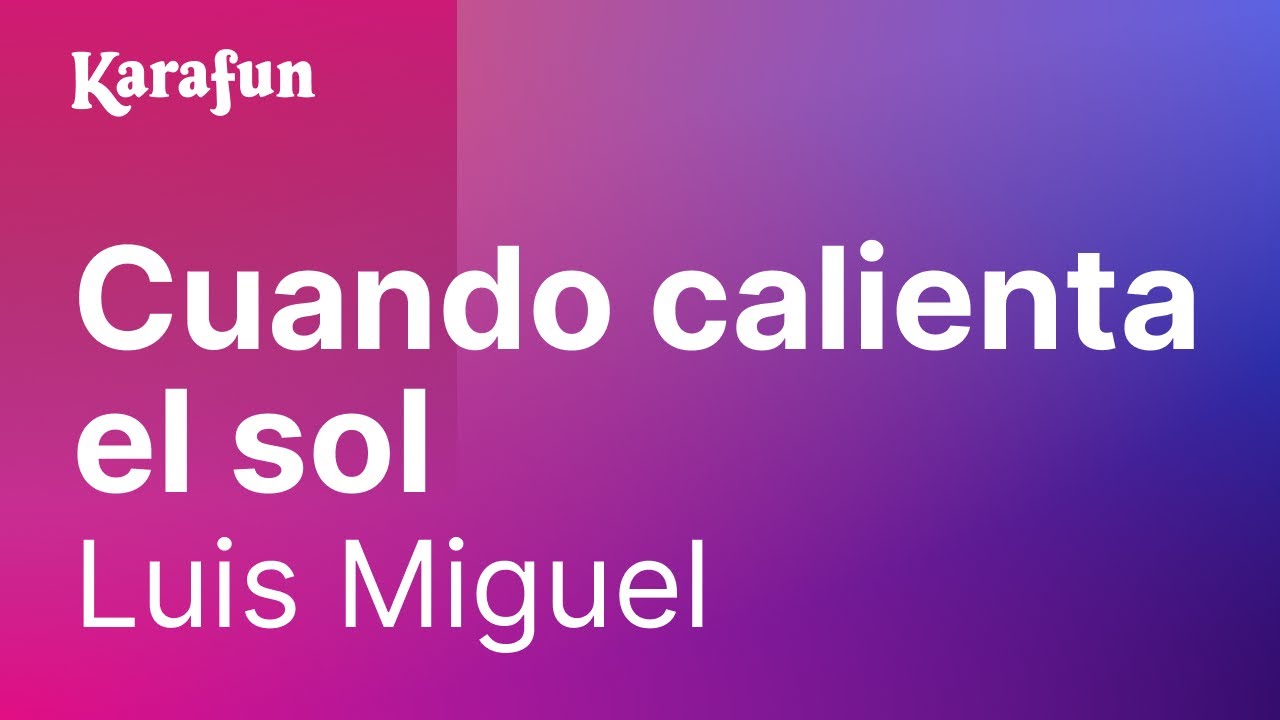 Karaoke Cuando calienta el sol - Luis Miguel