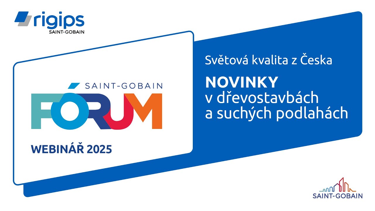 Webinář SAINT-GOBAIN Fórum | Světová kvalita z Česka - Novinky v dřevostavbách a suchých podlahách