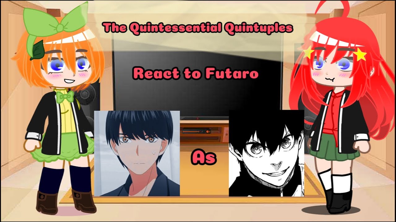 [The Quintessential Quintuples react to Fuutaro as Isagi Yoichi] (Part 2/2)