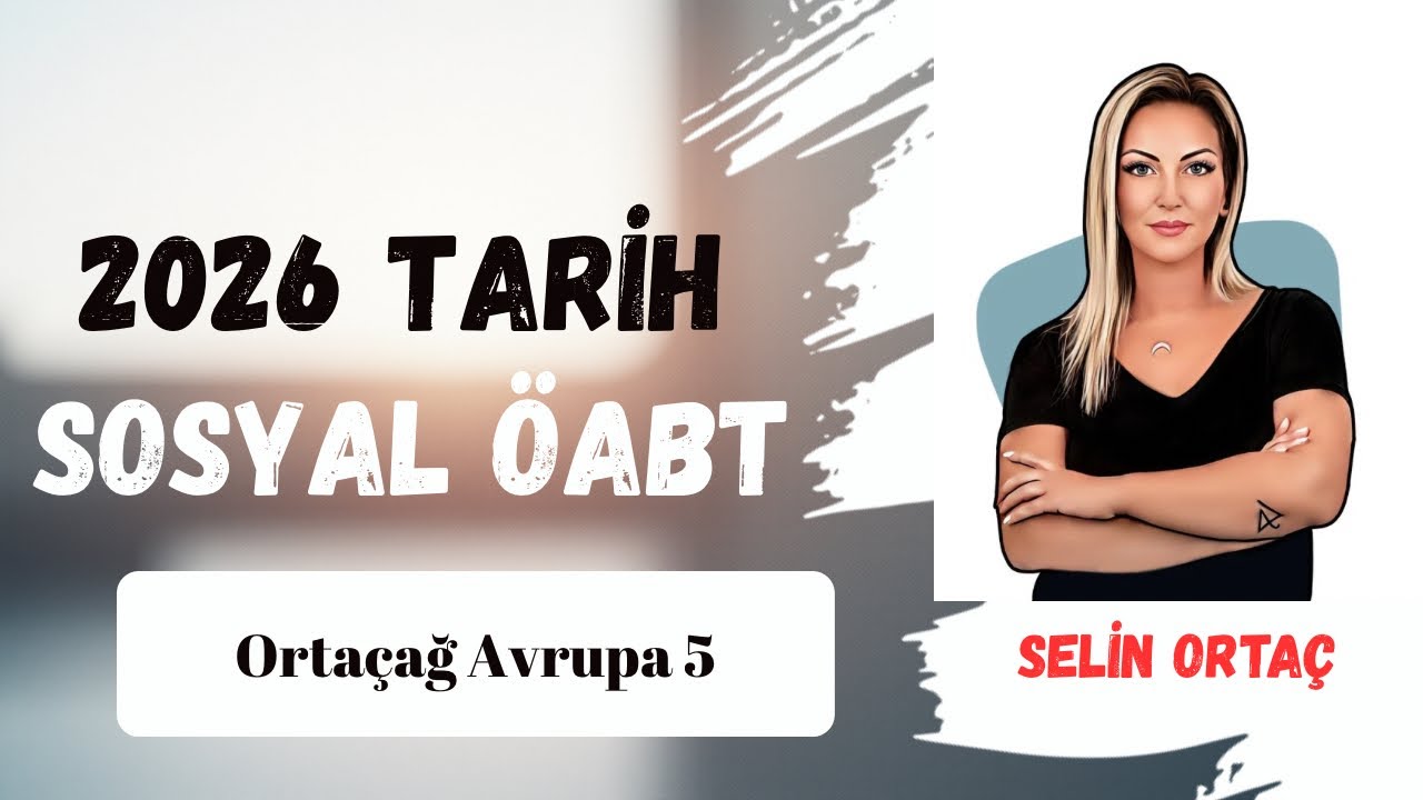 2026 TARİH-SOSYAL ÖABT / Ortaçağ Avrupa Tarihi 5 / Selin Ortaç