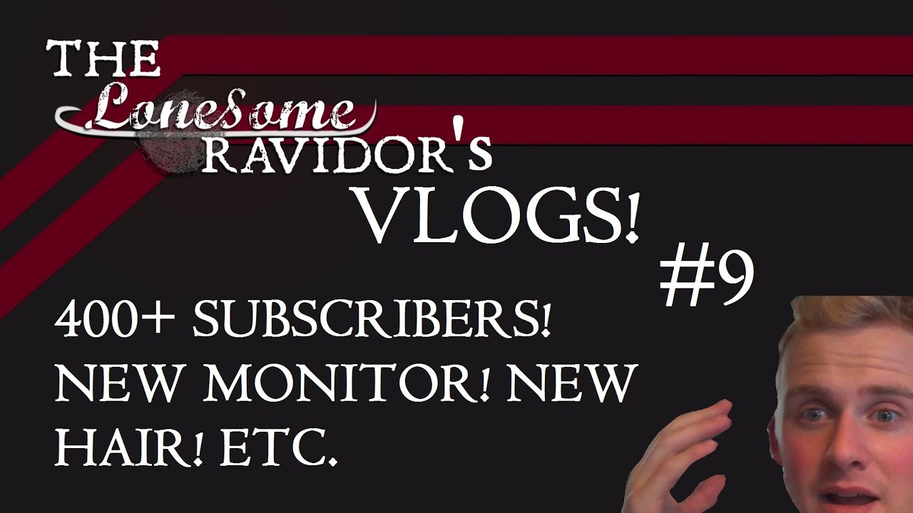 Ravidor's Vlogs! #9 400+ SUBSCRIBERS! NEW MONITOR! NEW HAIR! ETC.