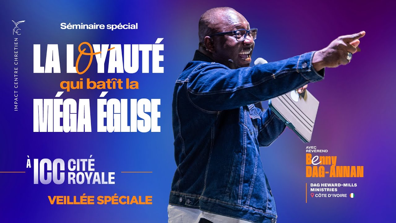 VEILLÉE SPÉCIALE - LA LOYAUTÉ QUI BÂTIT LA MÉGA ÉGLISE - Rév. Benny DAG-ANNAN