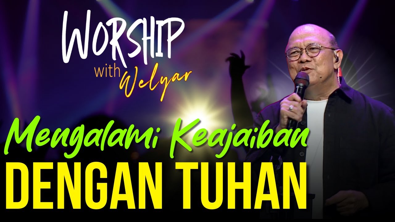 MENGALAMI KEAJAIBAN DENGAN TUHAN || WORSHIP WITH WELYAR - 12 JULI 2024