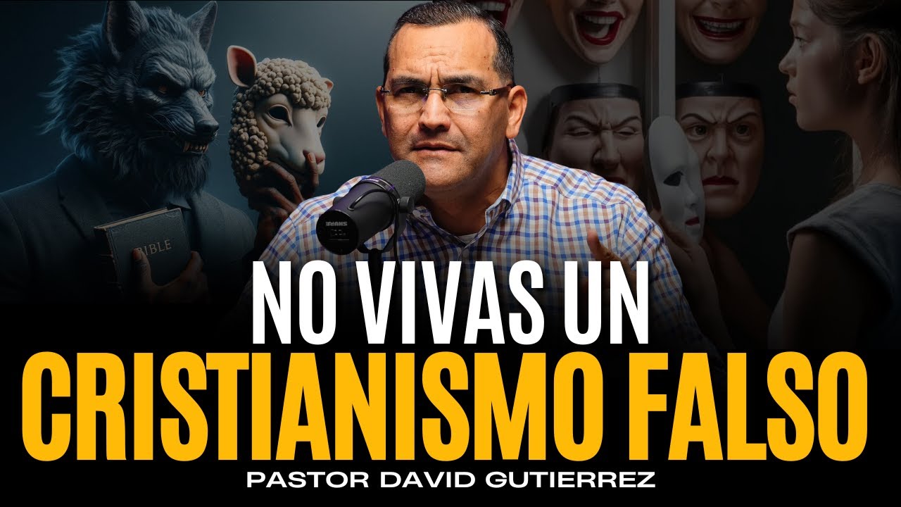 No vivas un Cristianismo Falso [ Pastor David Gutiérrez ]