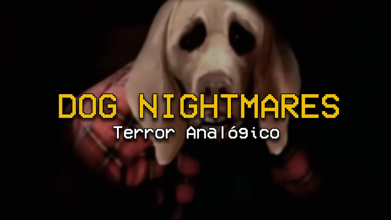 ESA COSA ESTA AHI | Dog Nightmares (Terror analógico)