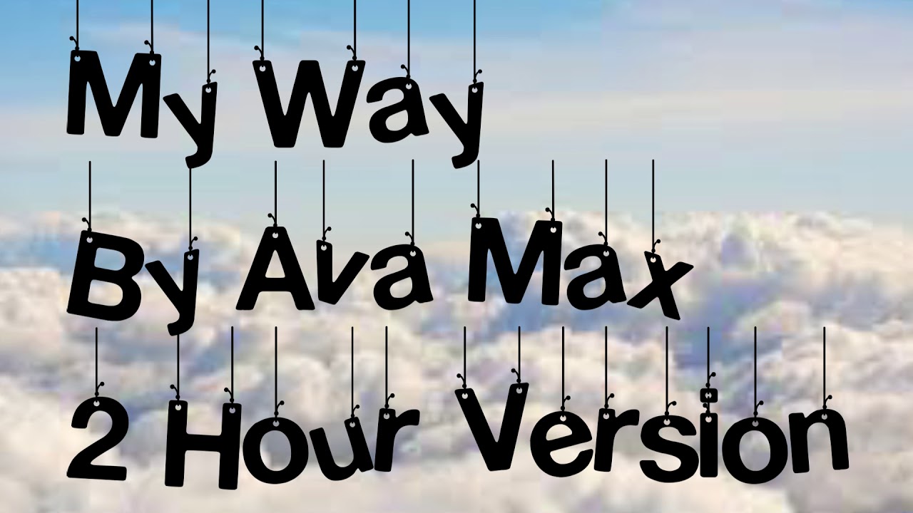 My Way By Ava Max 2 Hour Version