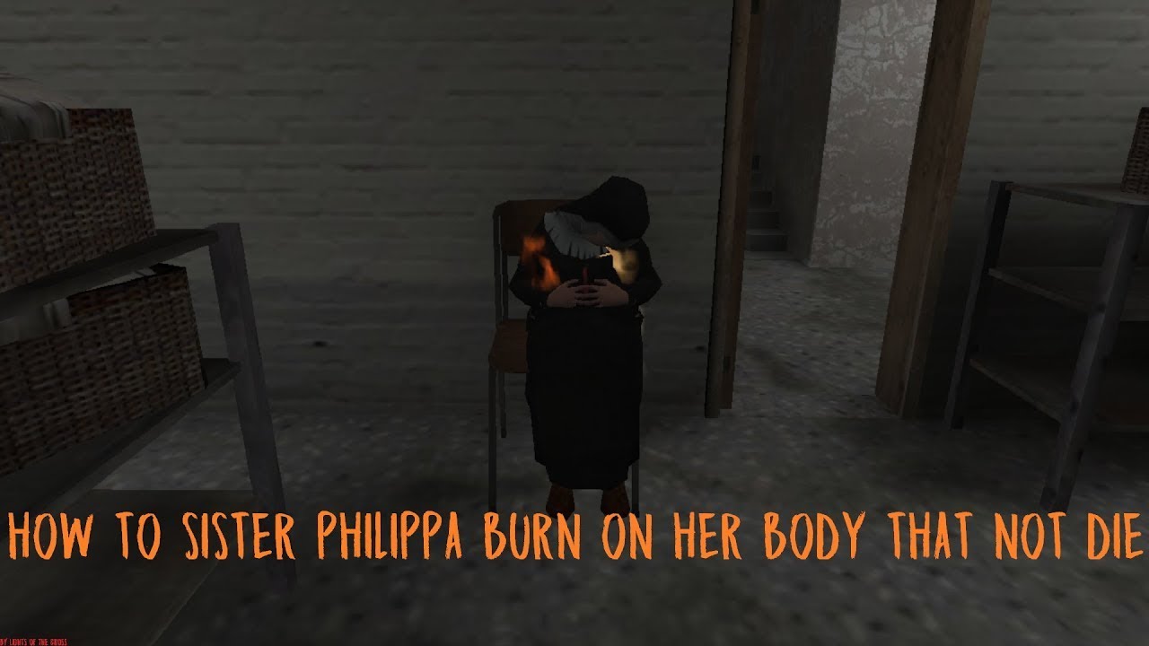 Evil Nun | How to Sister Phillipa burn on her body that not die