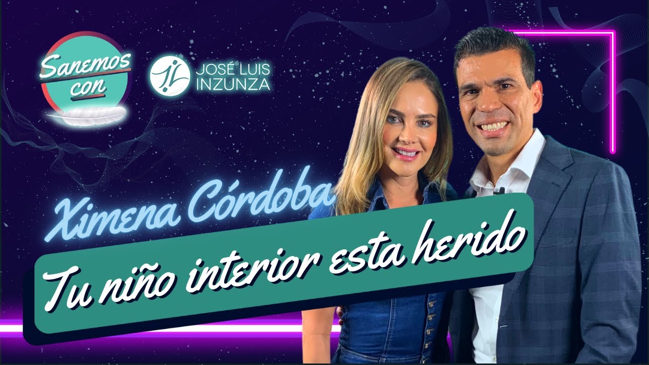 Sanemos con José Luis Inzunza | Ep 10 | Ximena Córdoba, tu niño interior esta herido.
