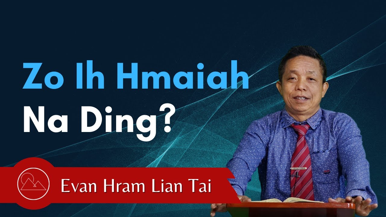 Pathian Thu: Zo Ih Hmaiah Na Ding?- Evan. Hram Lian Tai