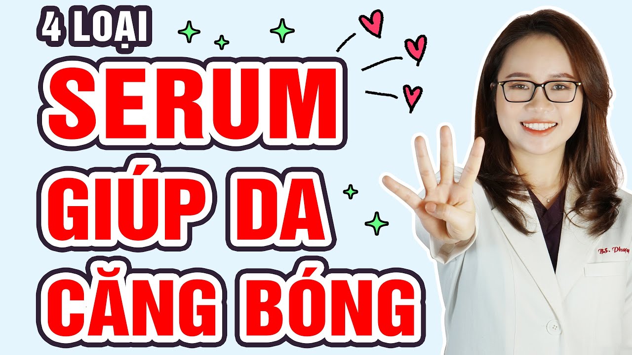 Bật mí 4 loại serum dưỡng da căng bóng? | Bác sĩ Mã Phượng