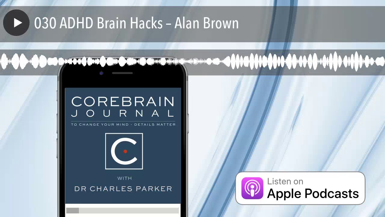 030 ADHD Brain Hacks - Tutorial To Treat & Manage &ndash; Alan Brown