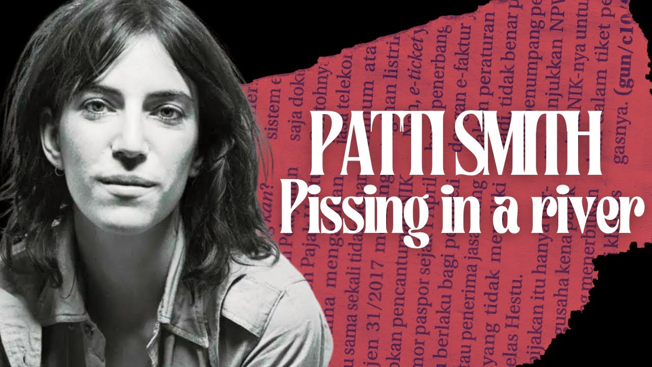 Patti Smith - Pissing in a river