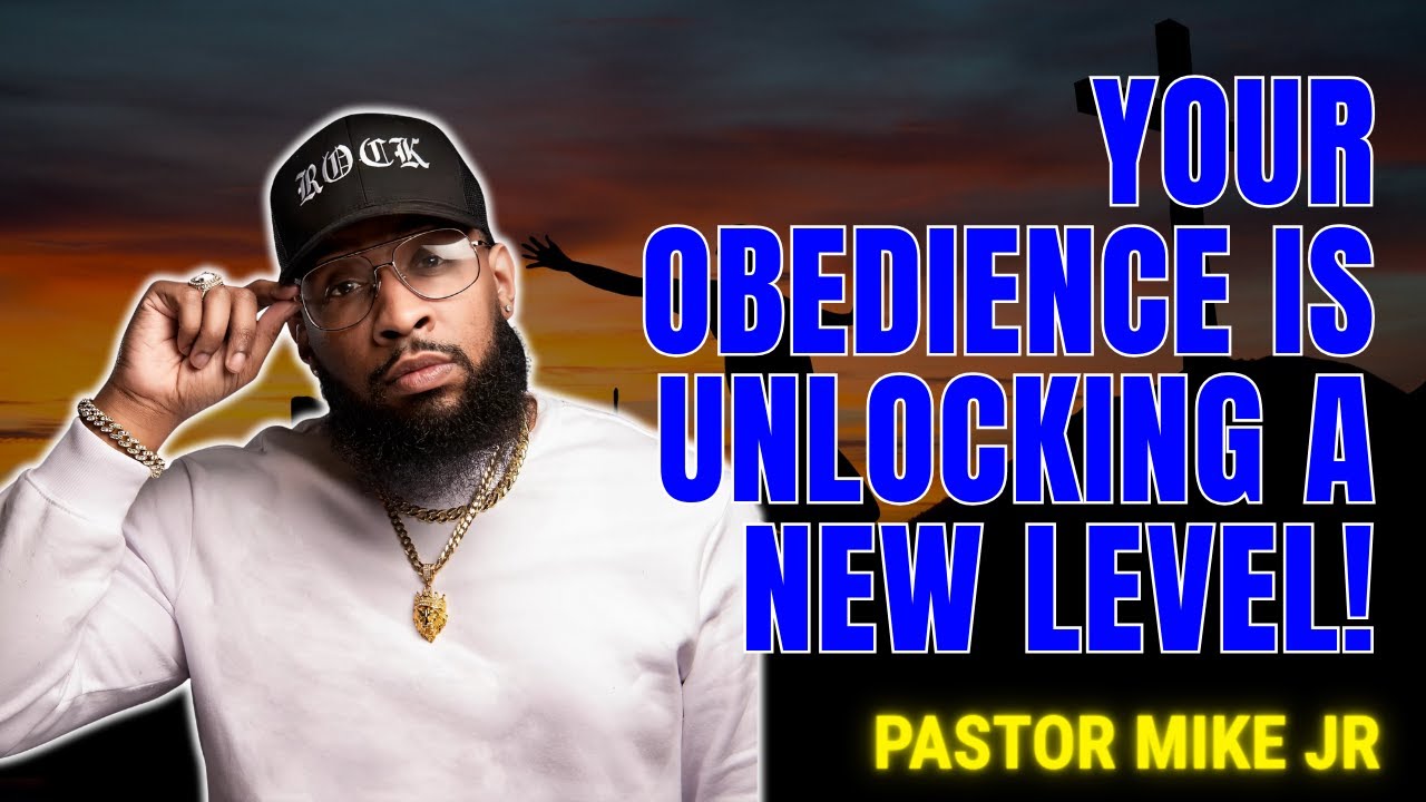 PASTOR MIKE JR - Your Obedience Is Unlocking a New Level!