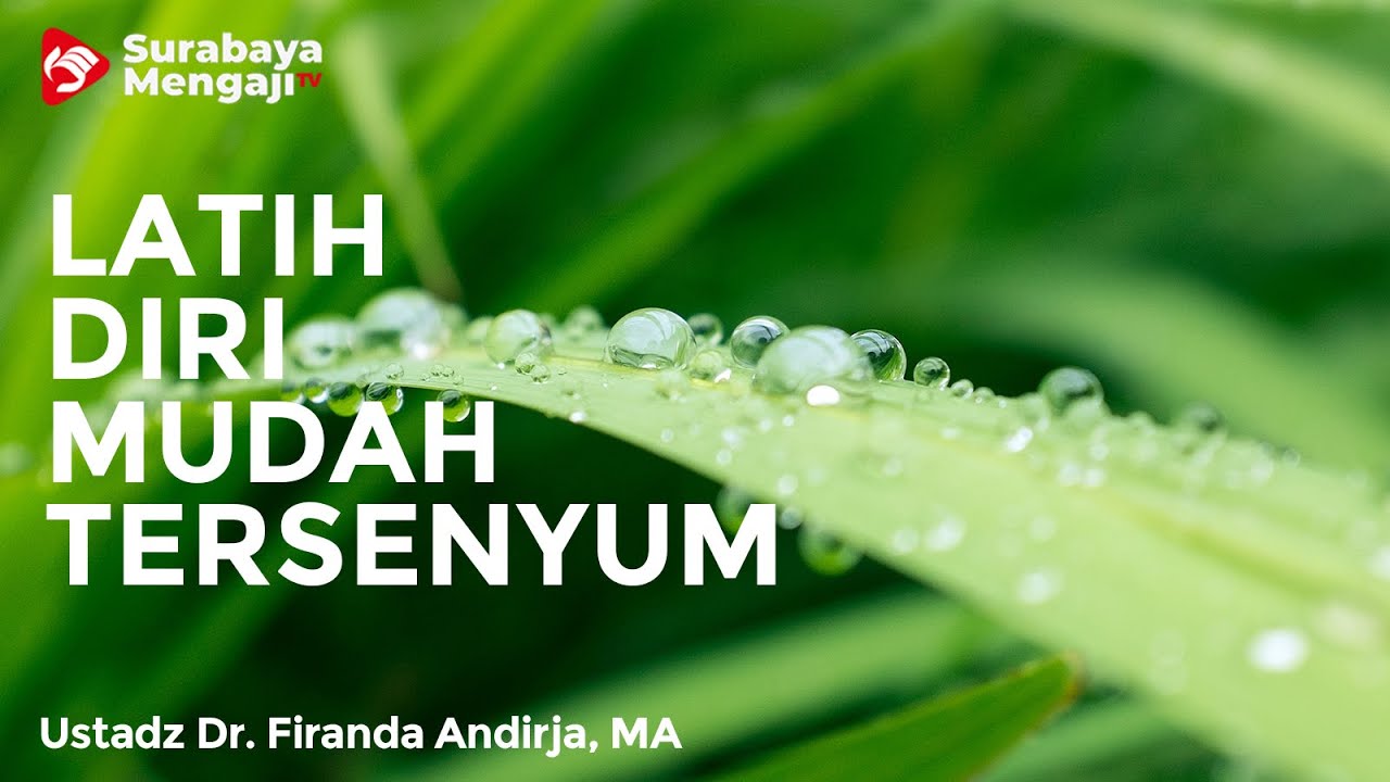 Latih Diri Untuk Mudah Tersenyum - Ustadz Dr. Firanda Andirja, MA