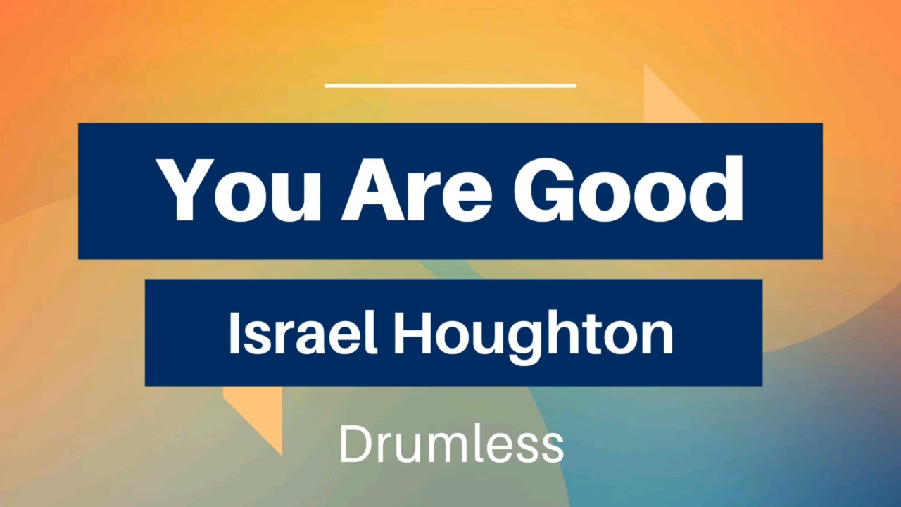 You Are Good - Israel Houghton (Drumless)
