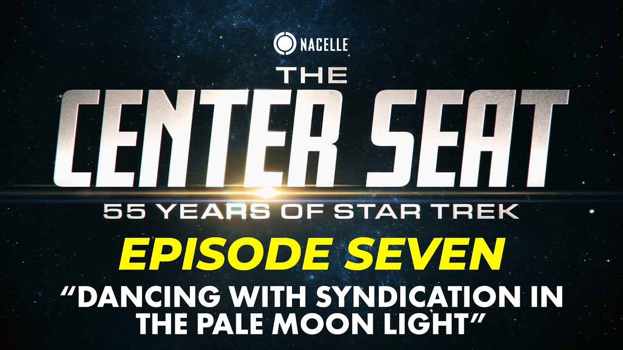 Dancing with Syndication in the Pale Moonlight - The Center Seat Star Trek Doc (FULL EPISODE SEVEN)