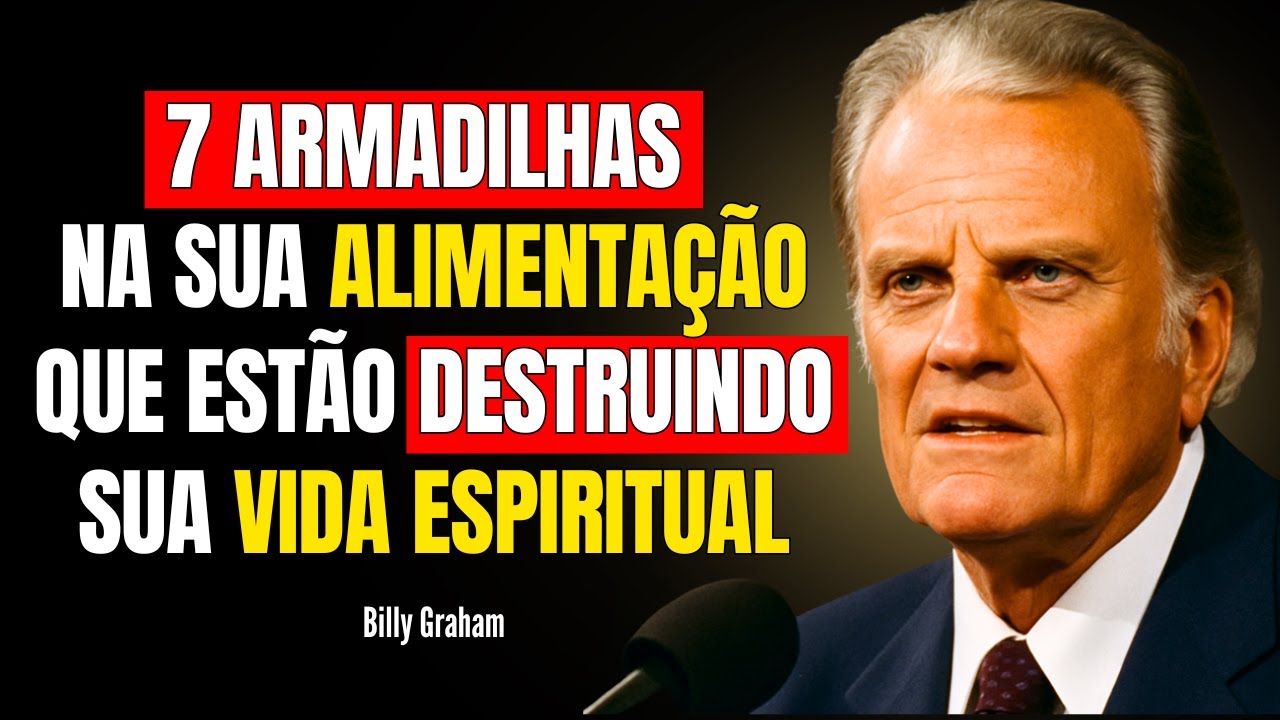 7 ARMADILHAS NA SUA ALIMENTAÇÃO QUE ESTÃO DESTRUINDO SUA VIDA ESPIRITUAL - BILLY GRAHAM