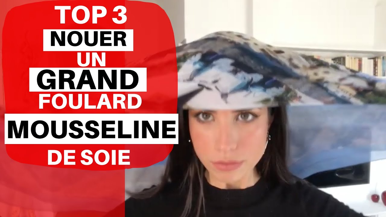 TOP 3 - COMMENT PORTER UN GRAND FOULARD ? #mousselinedesoie