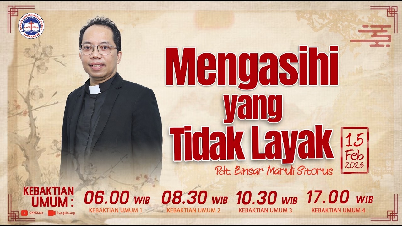 Mengasihi yang Tidak Layak - 15 Februari 2026 Pdt.Binsar M.S.